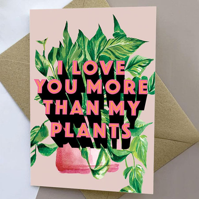 I Love You More Than My Plants Card