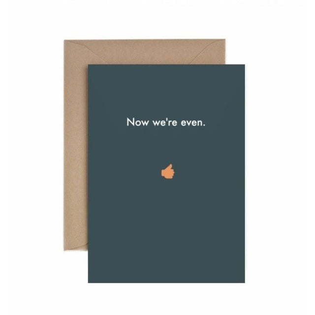 Thank You Now We're Even Card