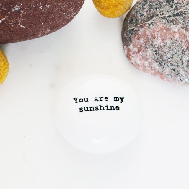 Sun/You Are My Sunshine Porcelain Pebble